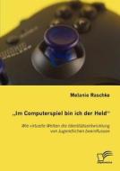 "Im Computerspiel bin ich der Held" di Melanie Raschke edito da Diplomica Verlag