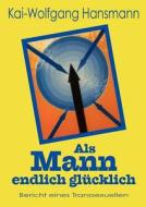 Als Mann Endlich Gl Cklich di Kai-Wolfgang Hansmann edito da Books On Demand