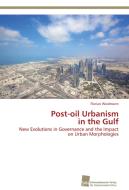 Post-oil Urbanism in the Gulf di Florian Wiedmann edito da Südwestdeutscher Verlag für Hochschulschriften AG  Co. KG