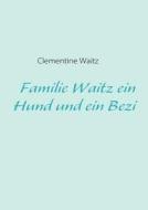 Familie Waitz Ein Hund Und Ein Bezi di Clementine Waitz edito da Books On Demand