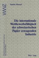 Die internationale Wettbewerbsfähigkeit der schweizerischen Papier erzeugenden Industrie di Daniele Menozzi edito da Lang, Peter