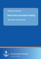 Dark Pools and Flash Trading: New trends in Equity Trading? di Katharina Niciejewska edito da Anchor Academic Publishing