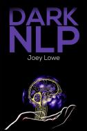 DARK NLP di Joey Lowe edito da Joey Lowe