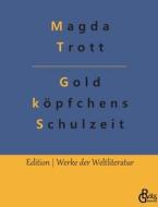 Goldköpfchens Schulzeit di Magda Trott edito da Gröls Verlag