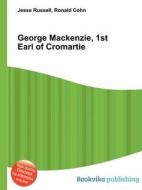 George Mackenzie, 1st Earl Of Cromartie di Jesse Russell, Ronald Cohn edito da Book On Demand Ltd.