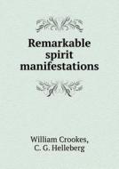 Remarkable Spirit Manifestations di Crookes William, C G Helleberg edito da Book On Demand Ltd.