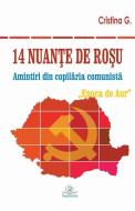 14 nuante de rosu: Amintiri din copilaria comunista: Epoca de Aur di Cristina G edito da INTERCONFESSIONAL BIBLE SOC OF