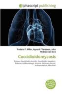 Coccidioidomycosis di Frederic P Miller, Agnes F Vandome, John McBrewster edito da Alphascript Publishing