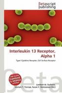 Interleukin 13 Receptor, Alpha 1 edito da Betascript Publishing