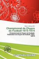 Championnat De Chypre De Football 1973-1974 edito da Aud Publishing