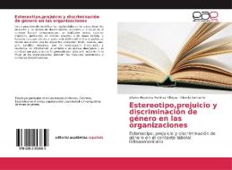 Estereotipo,prejuicio y discriminación de género en las organizaciones di Johana Alejandra Martinez Villegas, Claudia Camacho edito da EAE