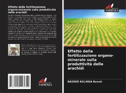 Effetto della fertilizzazione organo-minerale sulla produttività delle arachidi di Bashizi Kalinga Benoit edito da Edizioni Sapienza