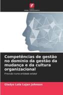 Competências de gestão no domínio da gestão da mudança e da cultura organizacional di Gladys Lola Luján Johnson edito da Edições Nosso Conhecimento