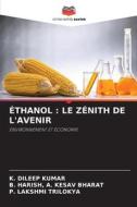 ÉTHANOL : LE ZÉNITH DE L'AVENIR di K. Dileep Kumar, B. Harish A. Kesav Bharat, P. Lakshmi Trilokya edito da Editions Notre Savoir