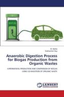Anaerobic Digestion Process for Biogas Production from Organic Wastes di B. Harika, Subhashish Dey edito da LAP LAMBERT Academic Publishing