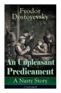 An Unpleasant Predicament: A Nasty Story (Unabridged) di Fyodor Dostoyevsky, Constance Garnett edito da E ARTNOW