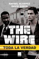 The Wire : toda la verdad di David Simon, Rafael Álvarez edito da Principal de los Libros
