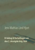 Et bidrag til fortællingen om den 2. slesvigske krig 1864 di Jens Mathias Lind Hjort edito da Books on Demand