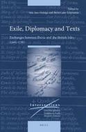 Exile, Diplomacy and Texts: Exchanges Between Iberia and the British Isles, 1500-1767 edito da BRILL ACADEMIC PUB