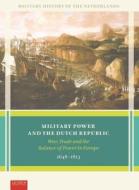 MILITARY POWER AND THE DUTCH REPUBLIC edito da Leiden University Press