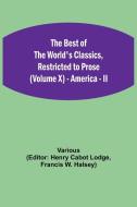 The Best of the World's Classics, Restricted to Prose (Volume X) - America - II di Various edito da Alpha Editions