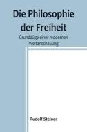 Die Philosophie der Freiheit di Rudolf Steiner edito da Alpha Editions