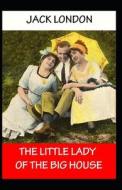 The Little Lady Of The Big House di London Jack London edito da Independently Published