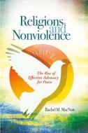 Religions and Nonviolence di Rachel M Macnair edito da BLOOMSBURY ACADEMIC