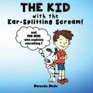 THE KID with the EAR-SPLITTING SCREAM!: And THE DOG who explains everything! di Dorenda Doyle edito da INTERCONFESSIONAL BIBLE SOC OF