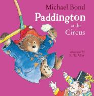 Paddington at the Circus di Michael Bond edito da HarperCollins Publishers
