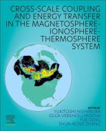 Cross-Scale Coupling and Energy Transfer in the Magnetosphere-Ionosphere-Thermosphere System edito da ELSEVIER