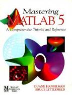 Mastering Matlab 5 di Duane Hanselman, Bruce R. Littlefield edito da Pearson Education