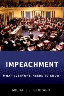 Impeachment: What Everyone Needs to Know(r) di Michael J. Gerhardt edito da OXFORD UNIV PR