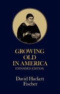 Growing Old in America di David Hackett Fischer edito da Oxford University Press Inc