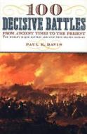 100 Decisive Battles: From Ancient Times to the Present di Paul K. Davis edito da OXFORD UNIV PR