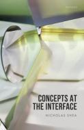 Concepts At The Interface di Nicholas Shea edito da Oxford University Press