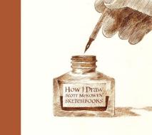 How I Draw: Scott McKowen's Sketchbooks di Scott Mckowen edito da FIREFLY BOOKS LTD