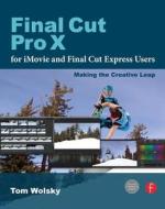 Final Cut Pro X for iMovie and Final Cut Express Users di Tom Wolsky edito da Taylor & Francis Ltd