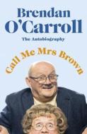 CALL ME MRS BROWN di BRENDAN O'CARROLL edito da PENGUIN BOOKS