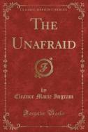 The Unafraid (Classic Reprint) di Eleanor Marie Ingram edito da Forgotten Books