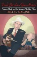 Don't Get above Your Raisin' di Bill C. Malone edito da University of Illinois Press