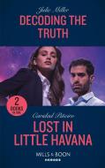 Decoding The Truth / Lost In Little Havana di Julie Miller, Caridad Pineiro edito da HarperCollins Publishers
