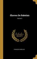 OEuvres De Rabelais; Volume 9 di François Rabelais edito da WENTWORTH PR