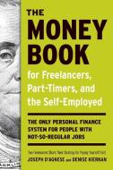 The Money Book for Freelancers, Part-Timers, and the Self-Employed: The Only Personal Finance System for People with Not di Joseph D'Agnese, Denise Kiernan edito da THREE RIVERS PR