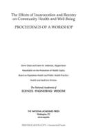 The Effects of Incarceration and Reentry on Community Health and Well-Being: Proceedings of a Workshop di National Academies Of Sciences Engineeri, Health And Medicine Division, Board On Population Health And Public He edito da NATL ACADEMY PR