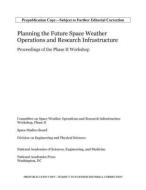 Planning the Future Space Weather Operations and Research Infrastructure: Proceedings of the Phase II Workshop di National Academies Of Sciences Engineeri, Division On Engineering And Physical Sci, Space Studies Board edito da NATL ACADEMY PR
