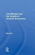 Carl Menger and the Origins of Austrian Economics di Max Alter edito da Taylor & Francis Ltd