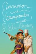 Cinnamon And Gunpowder di Eli Brown edito da Farrar, Straus & Giroux Inc