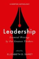 Leadership - Essential Writings by Our Greatest Thinkers - A Norton Anthology di Elizabeth D. Samet edito da W. W. Norton & Company