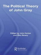 The Political Theory of John Gray di John Horton edito da Routledge